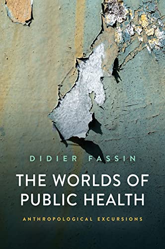 The Worlds of Public Health: Anthropological Excursions: Lectures at the College de France (2020-2021) von Polity Press